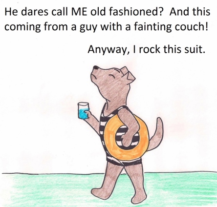 He dares ca.. ME old-fashioned? And this coming from a guy with a fainting couch! Anyway, I rock this suit.